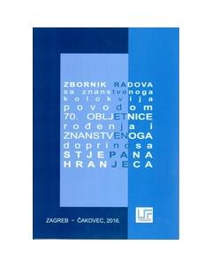 Zbornik radova sa znanstvenoga kolokvija povodom 70. obljetnice rođenja i znanstvenoga doprinosa Stjepana Hranjeca